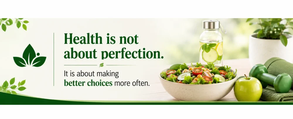 Health is not about perfection. It is about making better choices more often
